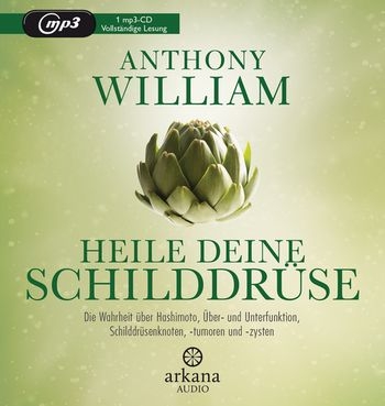 Heile Deine Schilddrse - Hrbuch vom Bestseller Autor Anthony William