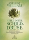 Heile Deine Schilddrse - Ein Buch vom Bestsellerautor Anthony William